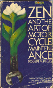 Zen and the Art Of Motorcycle Maintainance.
